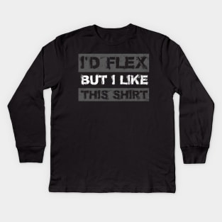 I'd Flex But I like This Shirt Funny Weight Lifting Kids Long Sleeve T-Shirt